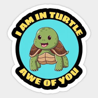 I Am In Turtle Awe Of You | Turtle Pun Sticker